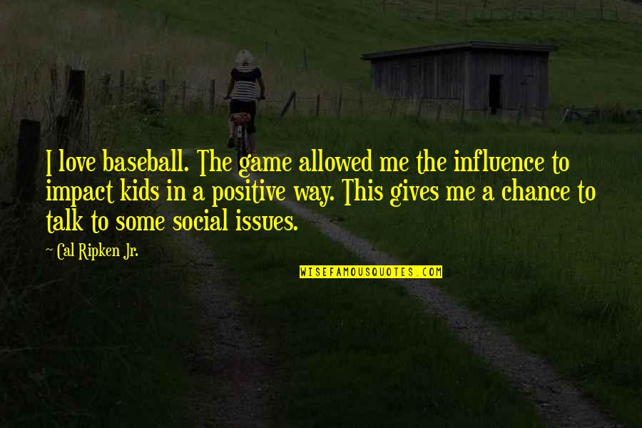 Angie Karan Affirmations Quotes By Cal Ripken Jr.: I love baseball. The game allowed me the