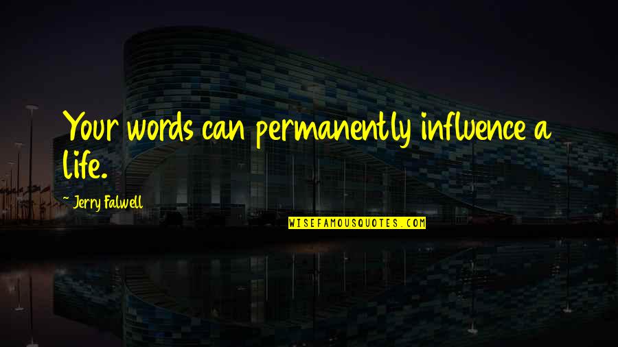 Angkorian Realms Quotes By Jerry Falwell: Your words can permanently influence a life.