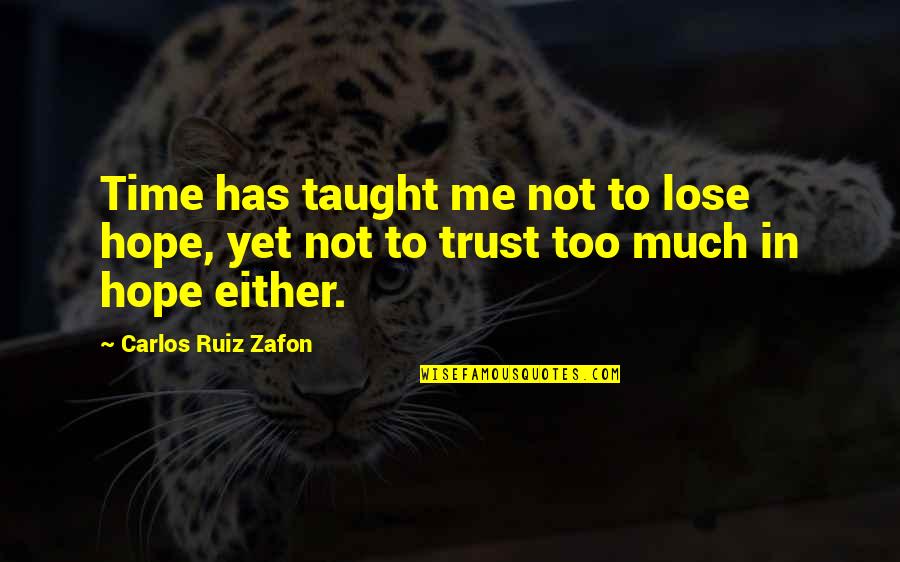 Angkut Angkut Quotes By Carlos Ruiz Zafon: Time has taught me not to lose hope,