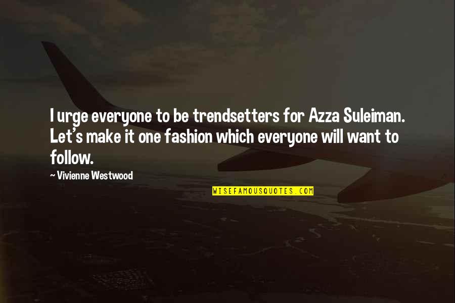 Anglaise Cream Quotes By Vivienne Westwood: I urge everyone to be trendsetters for Azza