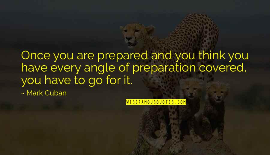 Angle Quotes By Mark Cuban: Once you are prepared and you think you