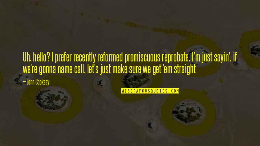 Angretest Quotes By Jenn Cooksey: Uh, hello? I prefer recently reformed promiscuous reprobate.