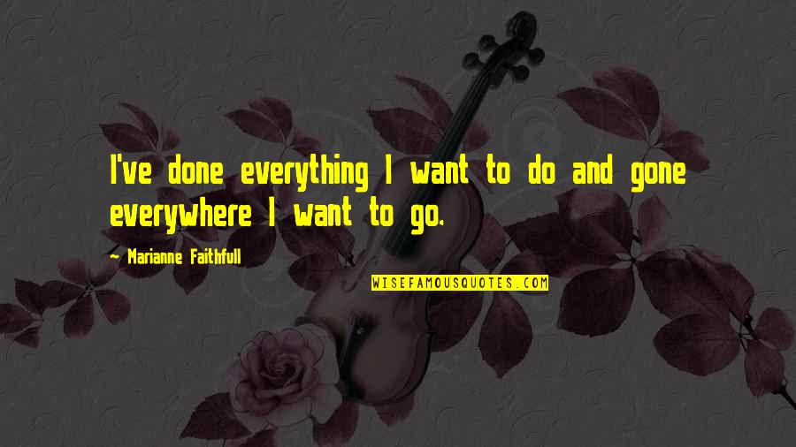 Angry Birds Quotes By Marianne Faithfull: I've done everything I want to do and