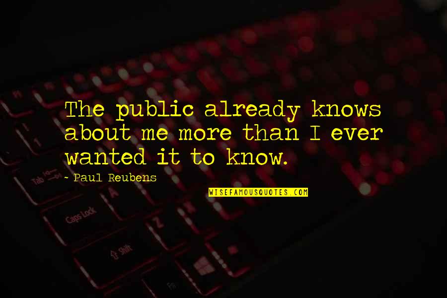 Angry Expressions Quotes By Paul Reubens: The public already knows about me more than