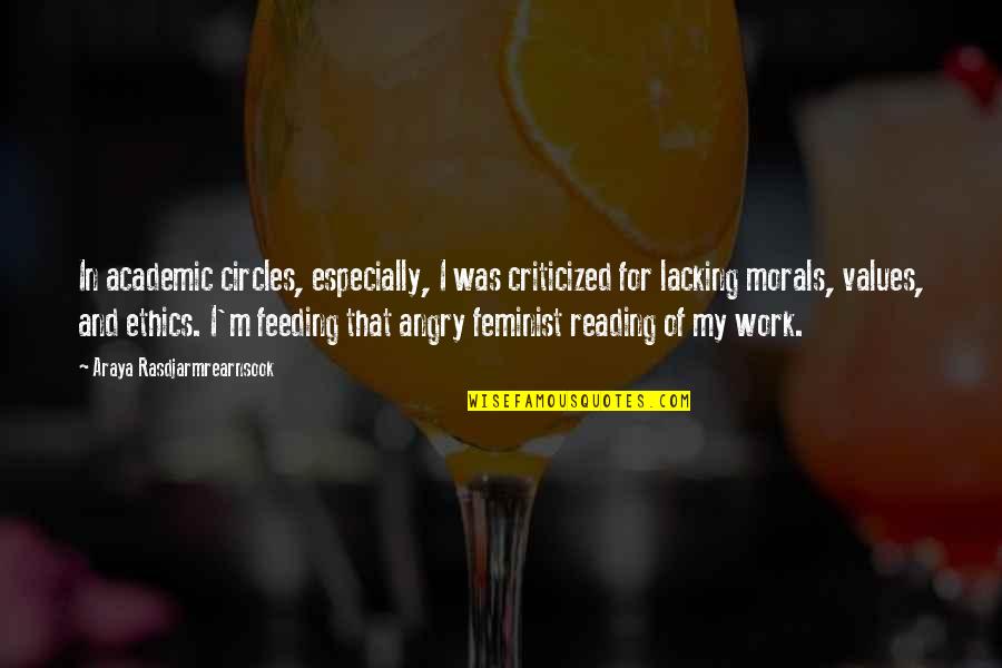 Angry Feminist Quotes By Araya Rasdjarmrearnsook: In academic circles, especially, I was criticized for