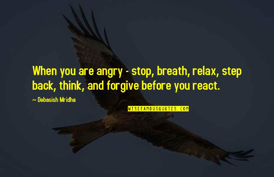 Angry Quotes And Quotes By Debasish Mridha: When you are angry - stop, breath, relax,