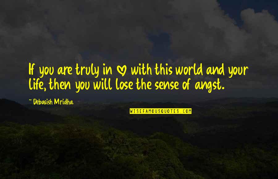 Angst Quotes And Quotes By Debasish Mridha: If you are truly in love with this