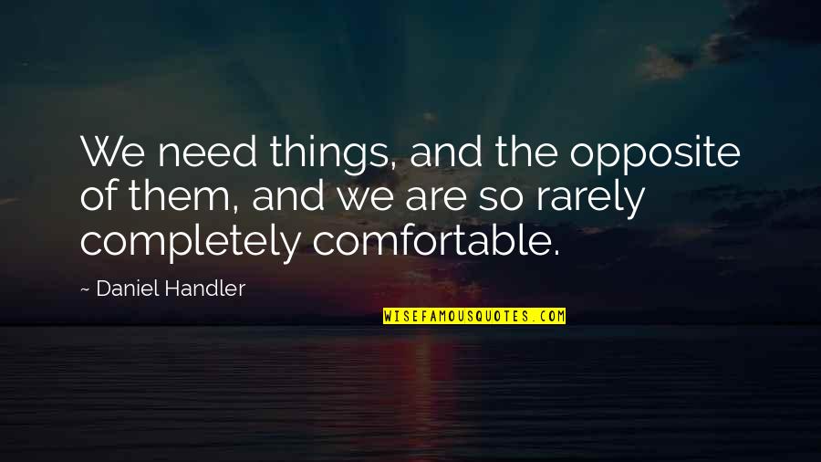 Angstlab Quotes By Daniel Handler: We need things, and the opposite of them,