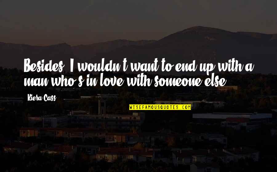 Anguiano Labradors Quotes By Kiera Cass: Besides, I wouldn't want to end up with