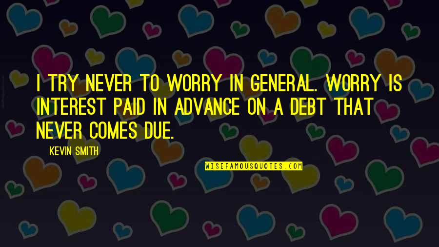 Angus And Julia Quotes By Kevin Smith: I try never to worry in general. Worry