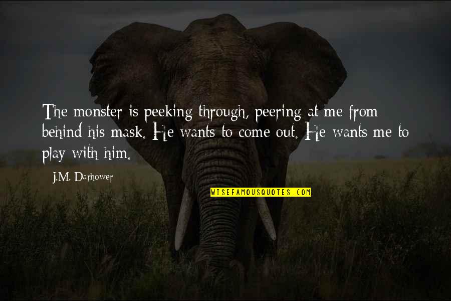 Anil Ghost Important Quotes By J.M. Darhower: The monster is peeking through, peering at me