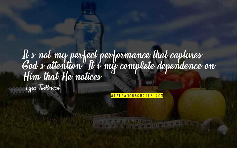 Animal Factory David Kirby Quotes By Lysa TerKeurst: It's not my perfect performance that captures God's