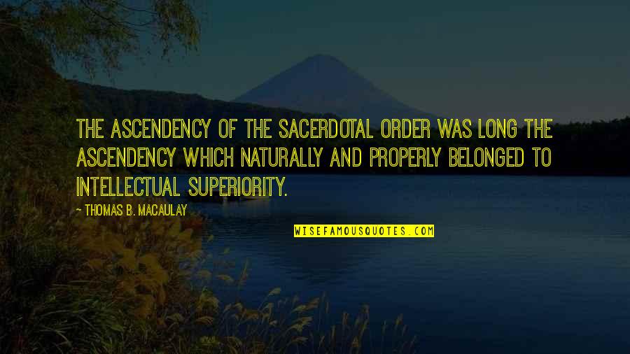 Animal Farm Fear And Violence Quotes By Thomas B. Macaulay: The ascendency of the sacerdotal order was long