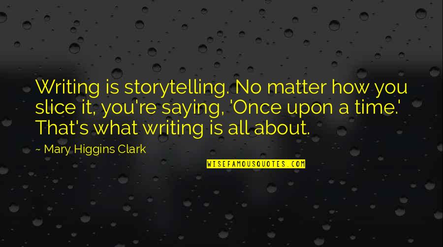 Animal Farm Propaganda Quotes By Mary Higgins Clark: Writing is storytelling. No matter how you slice