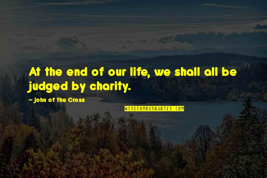 Animal Rescue Inspirational Quotes By John Of The Cross: At the end of our life, we shall