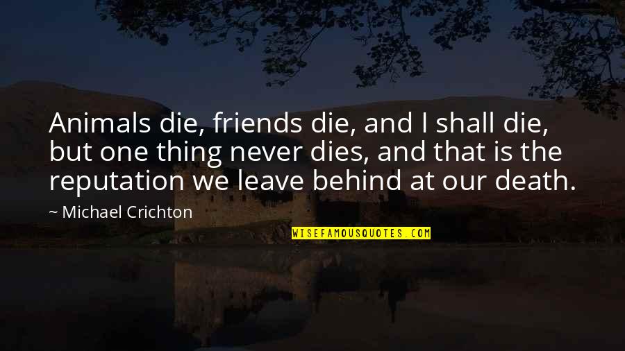 Animals Best Friends Quotes By Michael Crichton: Animals die, friends die, and I shall die,