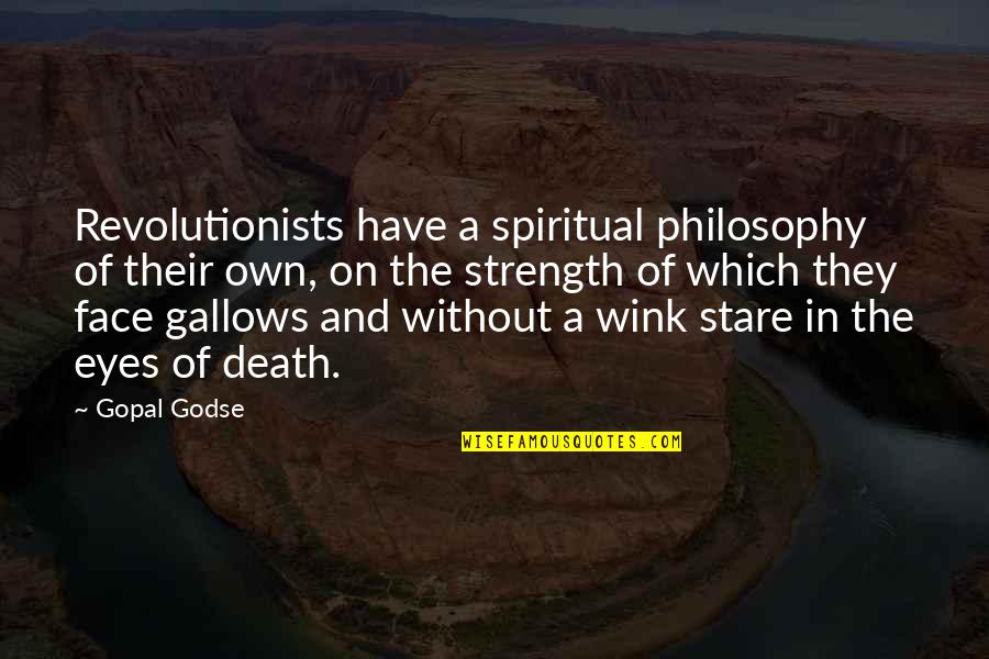 Animals From Famous People Quotes By Gopal Godse: Revolutionists have a spiritual philosophy of their own,