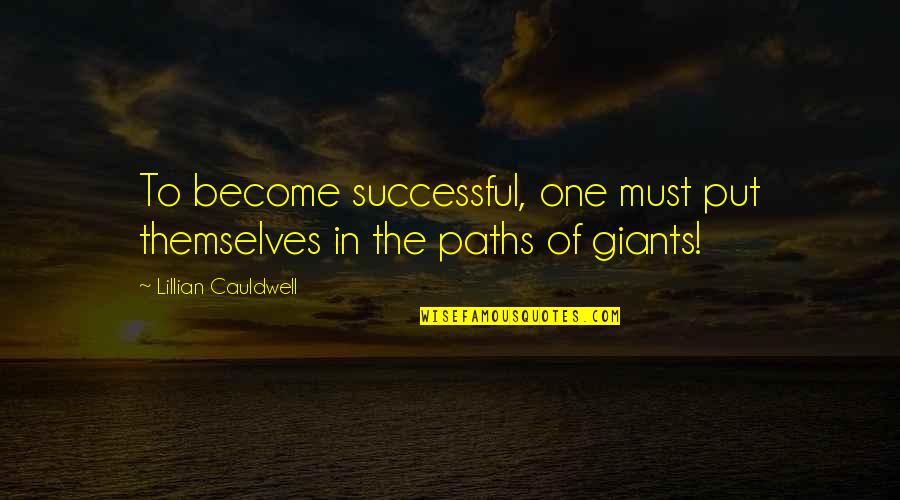 Animals From Famous People Quotes By Lillian Cauldwell: To become successful, one must put themselves in