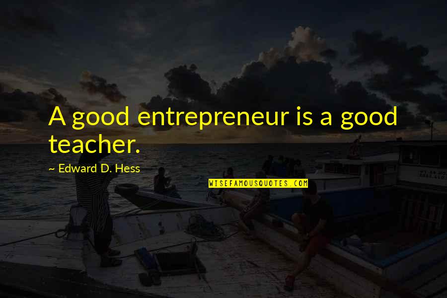 Animated Movie Quotes Quotes By Edward D. Hess: A good entrepreneur is a good teacher.