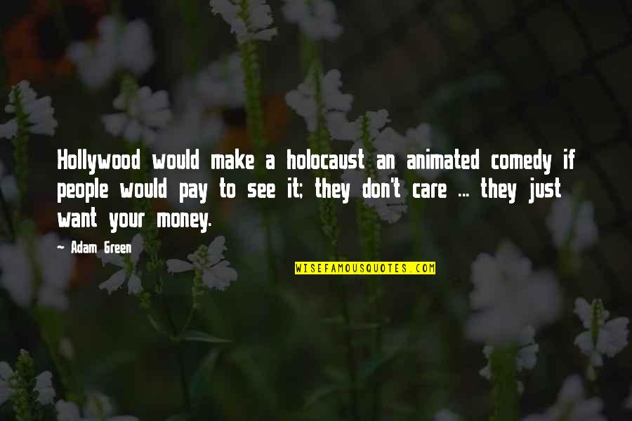 Animated Quotes By Adam Green: Hollywood would make a holocaust an animated comedy