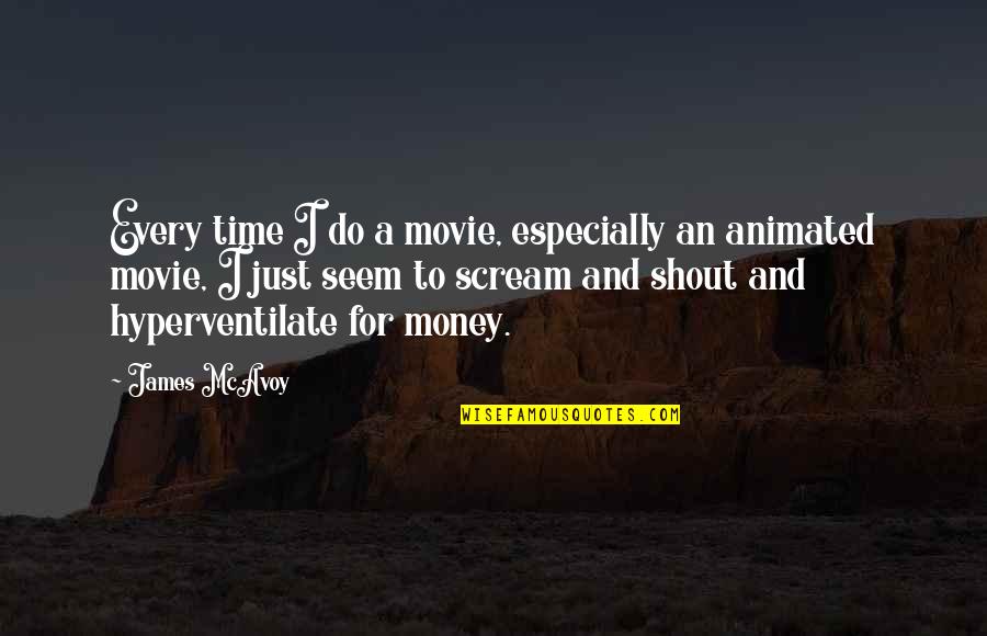 Animated Quotes By James McAvoy: Every time I do a movie, especially an