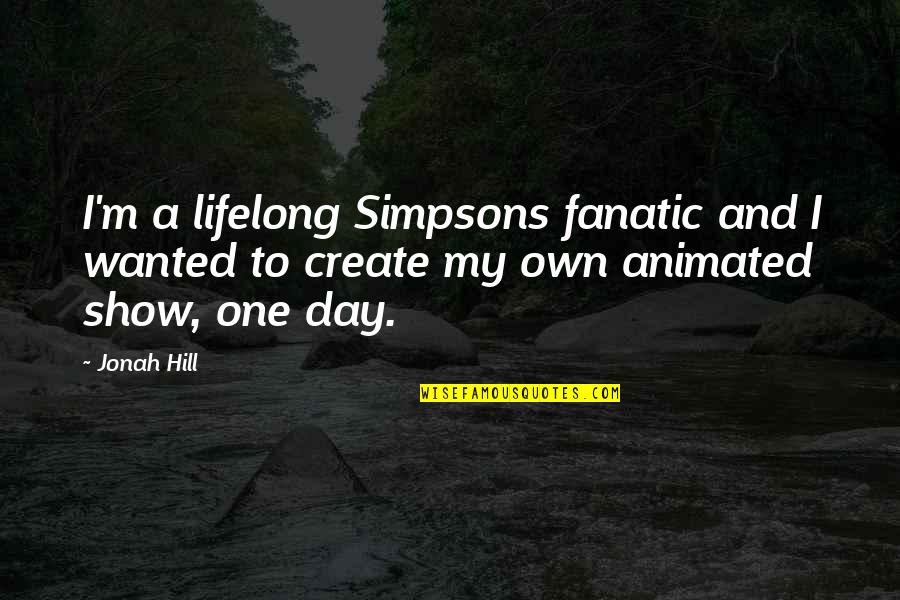 Animated Quotes By Jonah Hill: I'm a lifelong Simpsons fanatic and I wanted