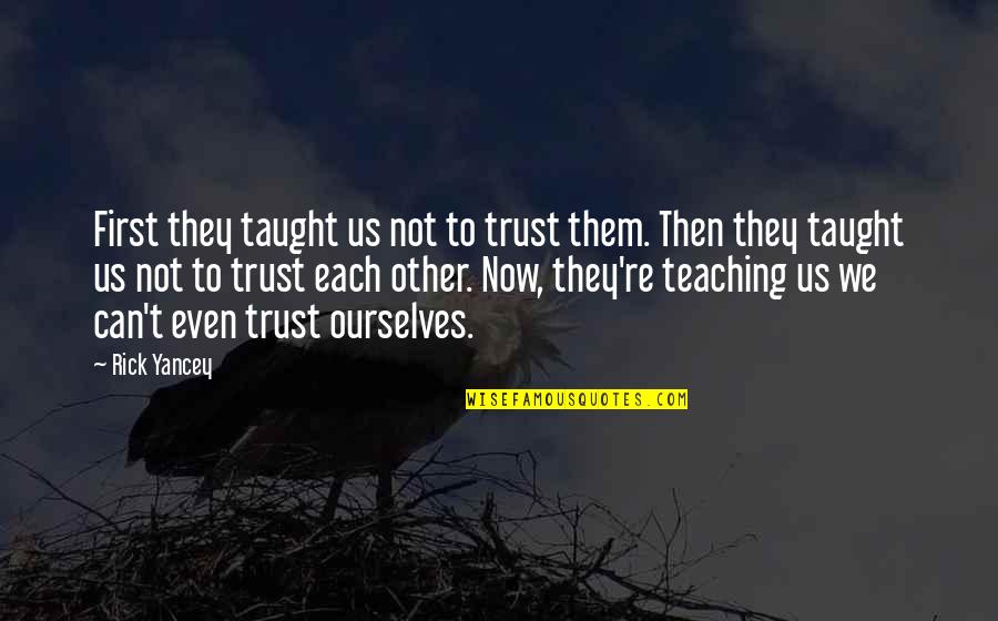 Animaux De La Quotes By Rick Yancey: First they taught us not to trust them.