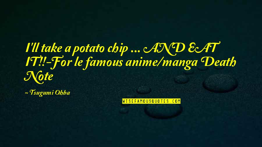 Anime Death Note Quotes By Tsugumi Ohba: I'll take a potato chip ... AND EAT