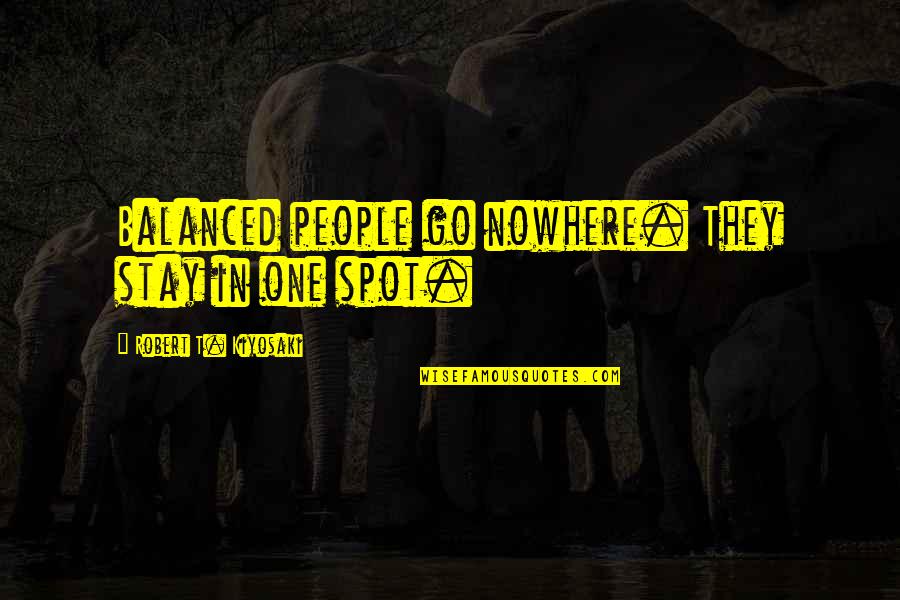 Anime Gag Quotes By Robert T. Kiyosaki: Balanced people go nowhere. They stay in one