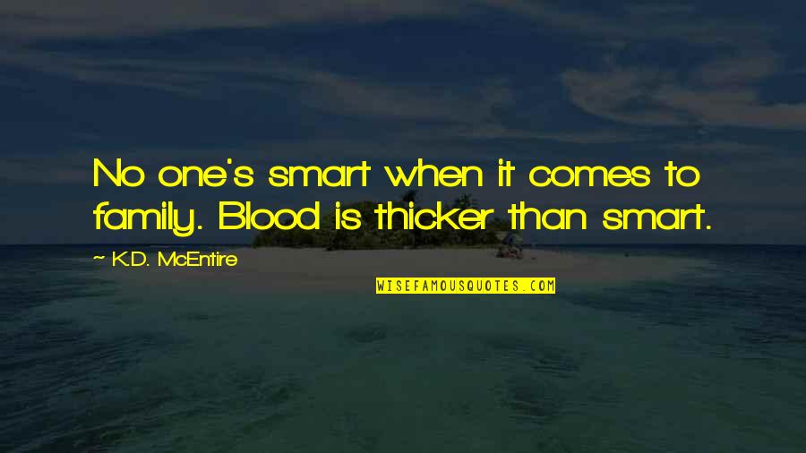 Anitavanlinholthees Quotes By K.D. McEntire: No one's smart when it comes to family.