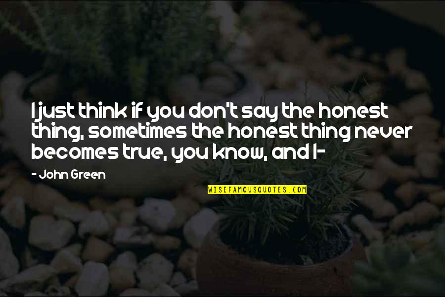 Anjanappa Garden Quotes By John Green: I just think if you don't say the