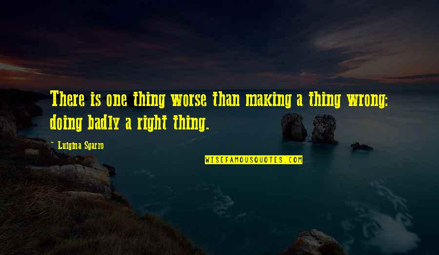 Ankaraya Derken Quotes By Luigina Sgarro: There is one thing worse than making a