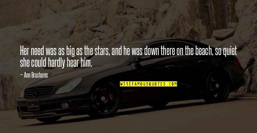 Ann Brashares Quotes By Ann Brashares: Her need was as big as the stars,