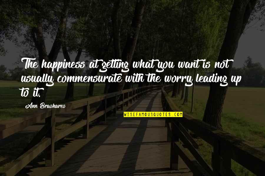 Ann Brashares Quotes By Ann Brashares: The happiness at getting what you want is