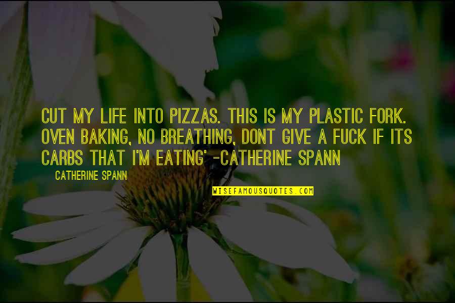 Anna Griffin Vellum Quotes By Catherine Spann: Cut my life into pizzas. this is my