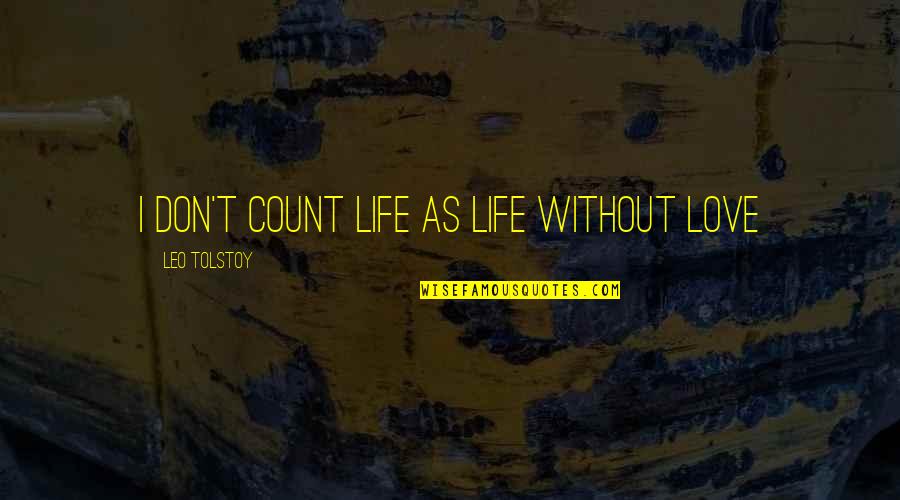 Anna Karenina Quotes By Leo Tolstoy: I don't count life as life without love