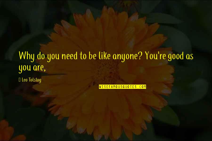 Anna Karenina Quotes By Leo Tolstoy: Why do you need to be like anyone?