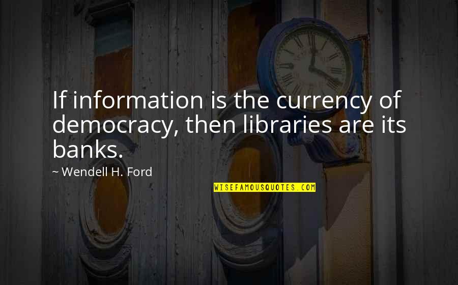 Anna Karin Edelbrock Quotes By Wendell H. Ford: If information is the currency of democracy, then