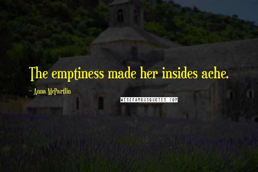 Anna McPartlin quotes: The emptiness made her insides ache.