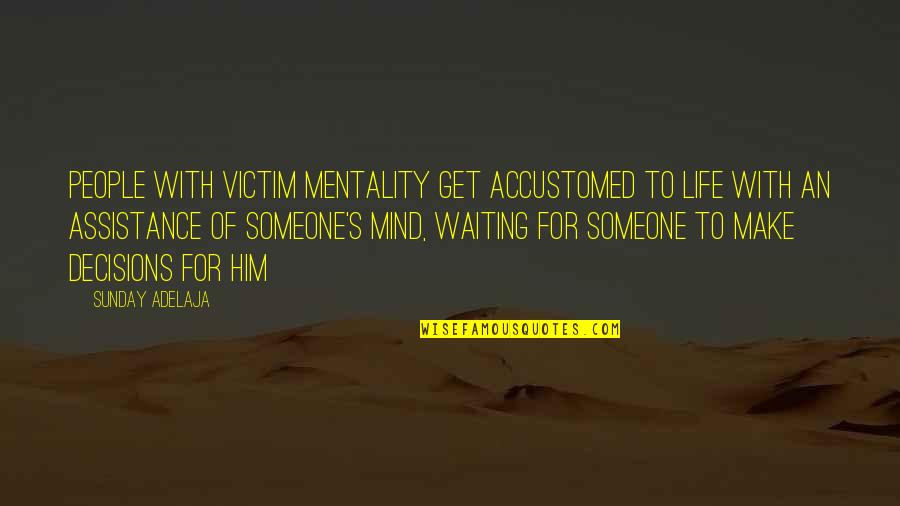 Annabelle Funny Quotes By Sunday Adelaja: People with victim mentality get accustomed to life