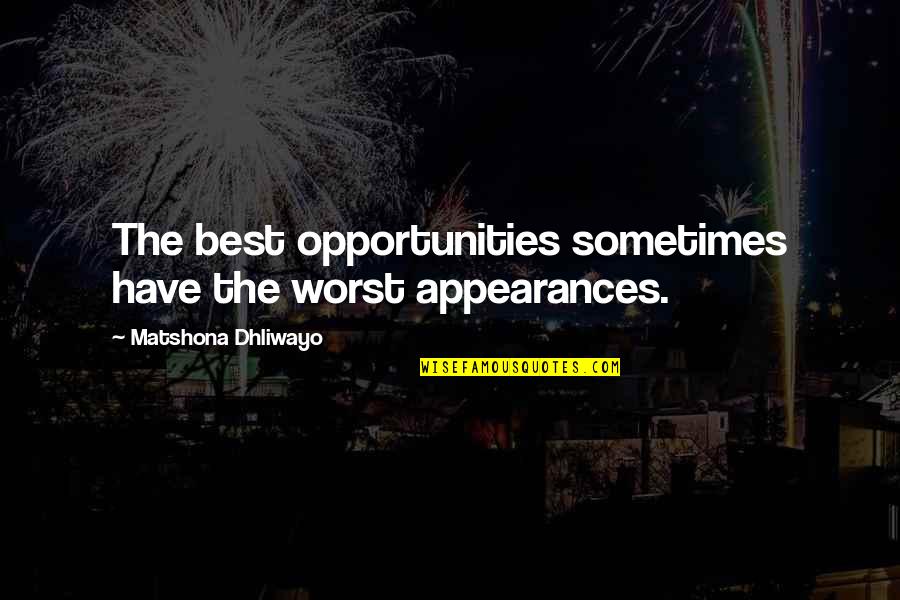 Annagrace De Ultimate Quotes By Matshona Dhliwayo: The best opportunities sometimes have the worst appearances.