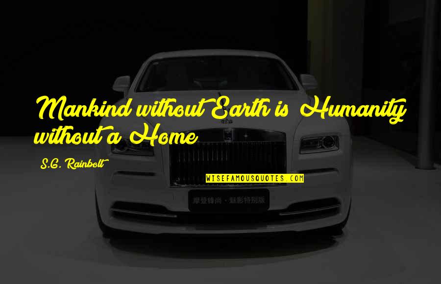 Annagrace De Ultimate Quotes By S.G. Rainbolt: Mankind without Earth is Humanity without a Home