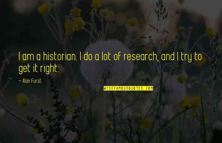 Annai Therasa Best Quotes By Alan Furst: I am a historian. I do a lot