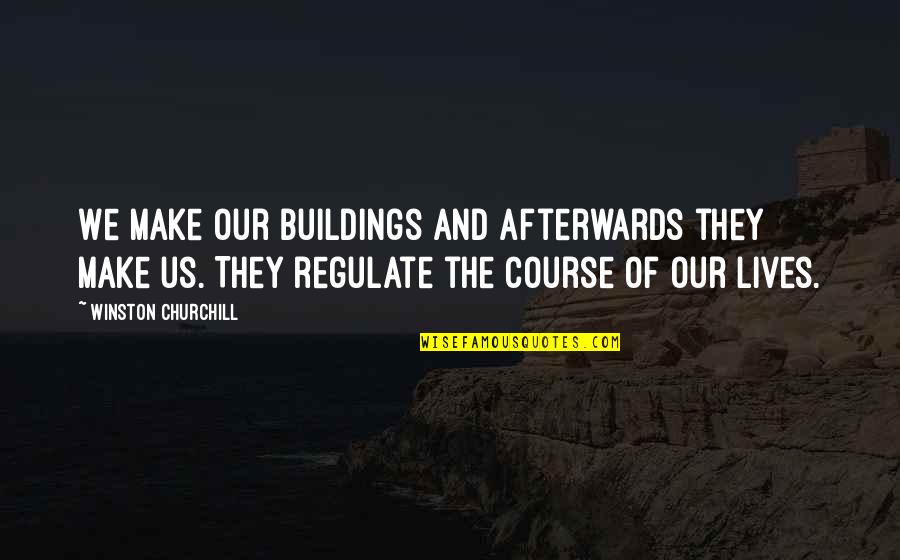 Annalise Mishler Quotes By Winston Churchill: We make our buildings and afterwards they make