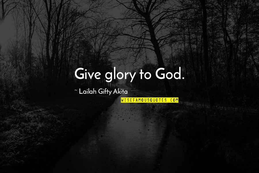 Annaluisa Jewelry Quotes By Lailah Gifty Akita: Give glory to God.