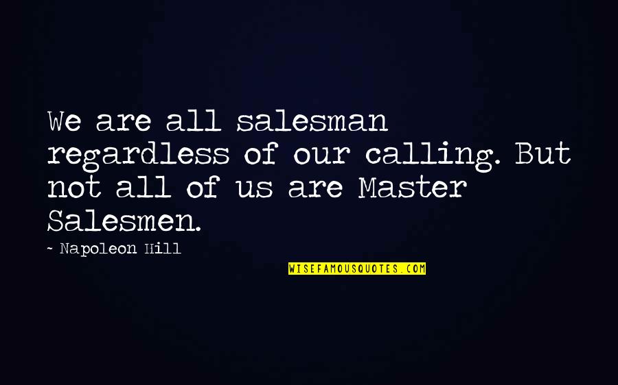 Anne Online Quotes By Napoleon Hill: We are all salesman regardless of our calling.