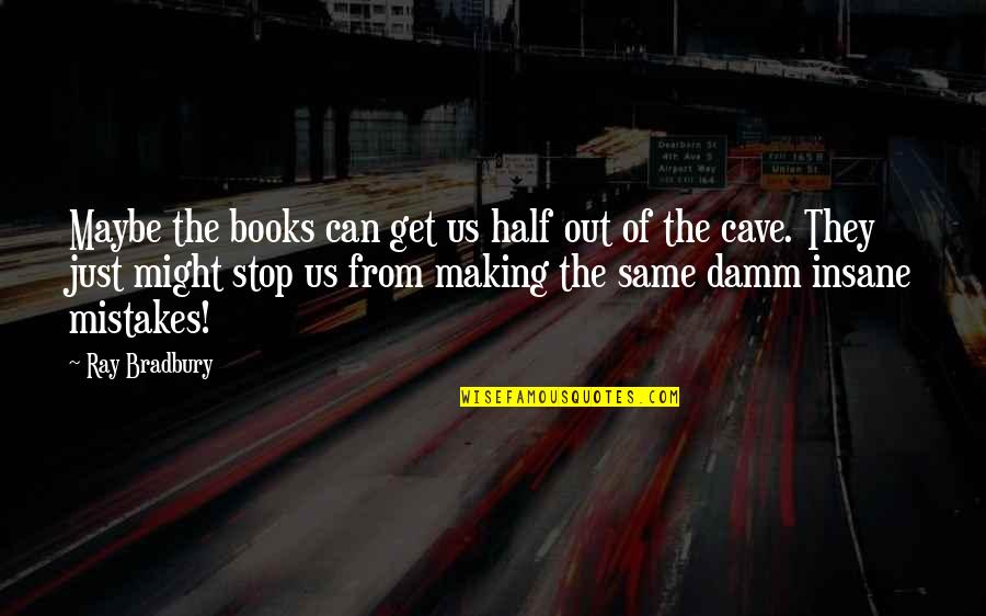 Annees Disco Quotes By Ray Bradbury: Maybe the books can get us half out