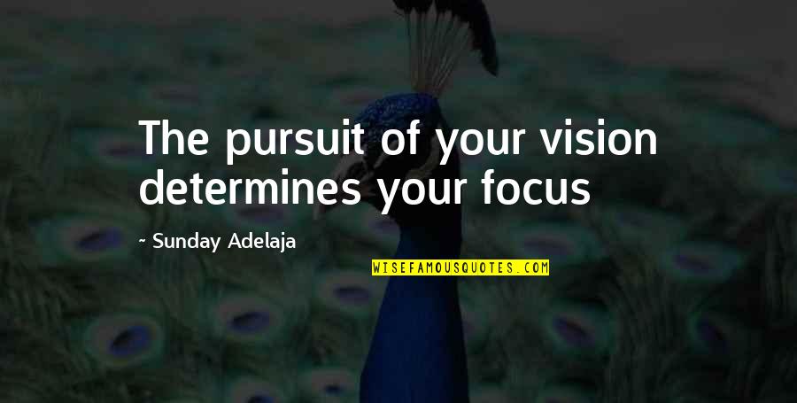 Annenin Ingilizcesi Quotes By Sunday Adelaja: The pursuit of your vision determines your focus