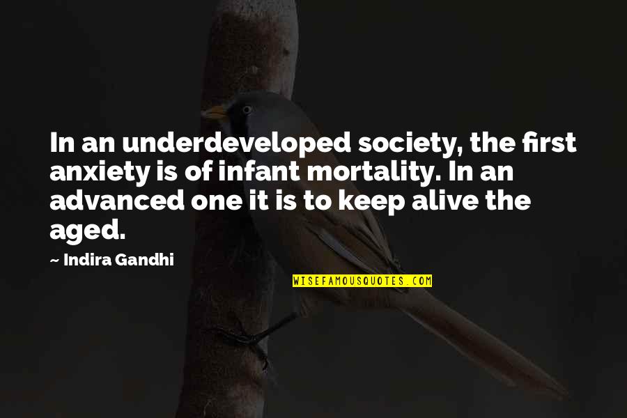 Annetje Bogert Quotes By Indira Gandhi: In an underdeveloped society, the first anxiety is