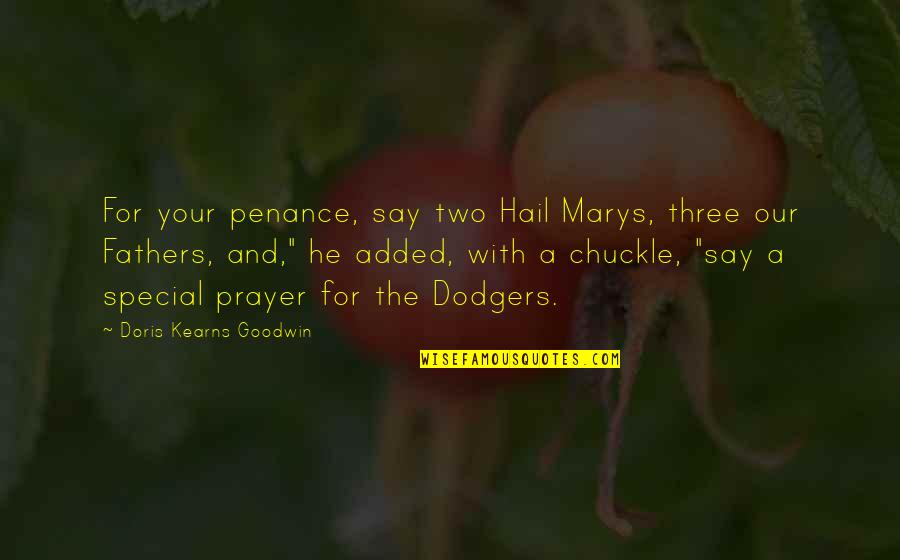 Annexure A Quotes By Doris Kearns Goodwin: For your penance, say two Hail Marys, three